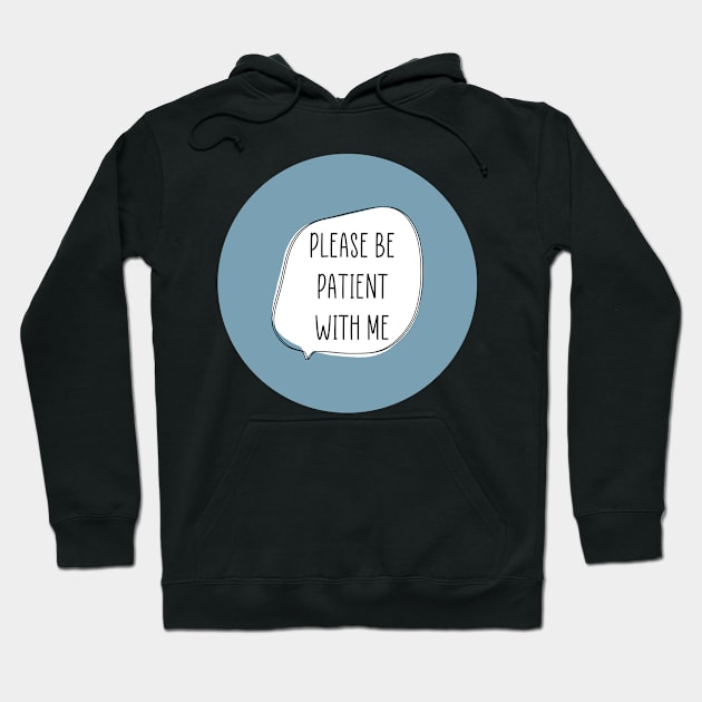 Please be Patient Hoodie by ontheoutside